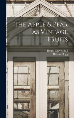 The Apple & Pear as Vintage Fruits - Hogg, Robert, and Bull, Henry Graves