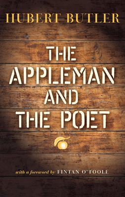 The Appleman and The Poet - Butler, Hubert, and Tibn, Robert (Afterword by), and Farrell, Antony (Editor)