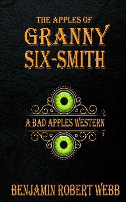 The Apples of Granny Six-Smith - Webb, Benjamin Robert