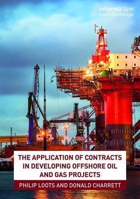 The Application of Contracts in Developing Offshore Oil and Gas Projects - Loots, Philip, and Charrett, Donald