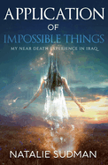 The Application of Impossible Things: A Near Death Experience in Iraq