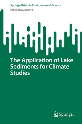 The Application of Lake Sediments for Climate Studies - Mishra, Praveen K