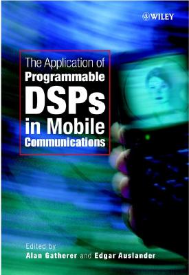 The Application of Programmable Dsps in Mobile Communications - Gatherer, Alan (Editor), and Auslander, Edgar (Editor)