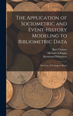 The Application of Sociometric and Event-history Modeling to Bibliometric Data: The Case of Transgene Plants - Debackere, Koenraad, and Clarysse, Bart, and Rappa, Michael A