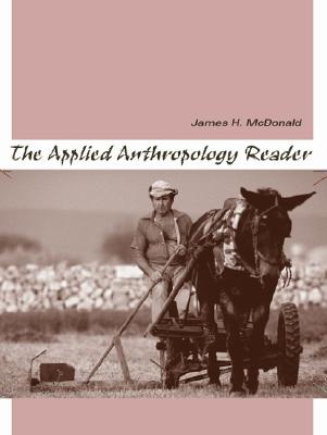 The Applied Anthropology Reader - McDonald, James H