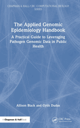 The Applied Genomic Epidemiology Handbook: A Practical Guide to Leveraging Pathogen Genomic Data in Public Health