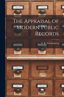 The Appraisal of Modern Public Records - Schellenberg, T R (Theodore R ) 19 (Creator)