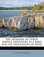 The Appraisal of Public Service Properties as a Basis for the Regulation of Rates