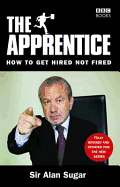 The Apprentice: How to Get Hired Not Fired - Sugar, Alan