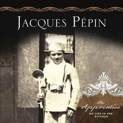The Apprentice: My Life in the Kitchen - Pepin, Jacques (Introduction by), and Chevalier, Michel (Read by)