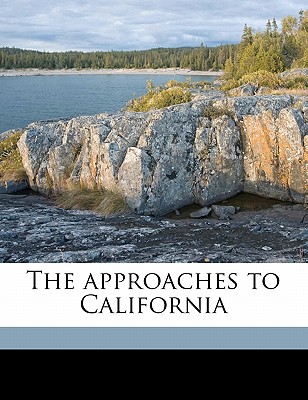 The Approaches to California - Teggart, Frederick John