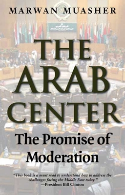 The Arab Center: The Promise of Moderation - Muasher, Marwan