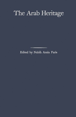 The Arab Heritage - Hitti, Philip K, and Unknown, and Faris, Nabih Amin (Editor)
