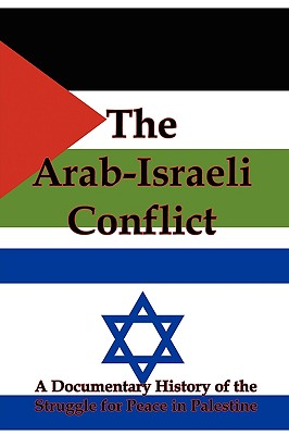 The Arab-Israeli Conflict: A Documentary History of the Struggle for Peace in Palestine - Flank, Lenny, Jr. (Editor)