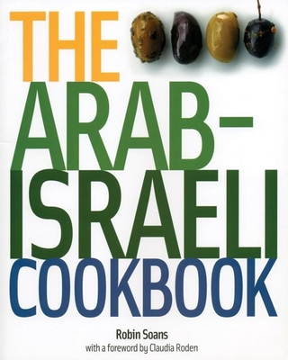The Arab-Israeli Cookbook - Recipes: The Recipes - Soans, Robin, and Roden, Claudia (Introduction by)