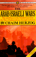 The Arab-Israeli Wars: War and Peace in the Middle East from the War of Independence Through Lebanon - Herzog, Chaim