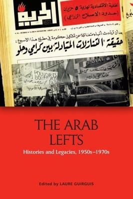 The Arab Lefts: Histories and Legacies, 1950s-1970s - Guirguis, Laure (Editor)