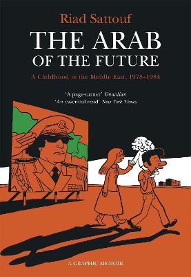 The Arab of the Future: Volume 1: A Childhood in the Middle East, 1978-1984 - A Graphic Memoir - Sattouf, Riad