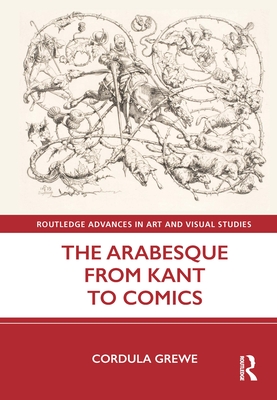 The Arabesque from Kant to Comics - Grewe, Cordula