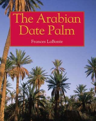 The Arabian Date Palm - Bonte, Frances La, and Cambridge Publishing Management Ltd (Consultant editor)