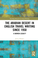 The Arabian Desert in English Travel Writing Since 1950: A Barren Legacy?