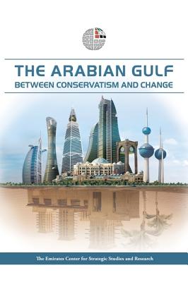 The Arabian Gulf: Between Conservatism and Change - Emirates Center for Strategic Studies and Research