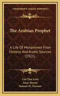 The Arabian Prophet: A Life Of Mohammed From Chinese And Arabic Sources (1921)