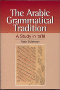 The Arabic Grammatical Tradition: A Study in Ta'l l