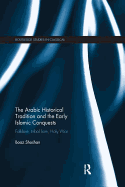 The Arabic Historical Tradition & the Early Islamic Conquests: Folklore, Tribal Lore, Holy War