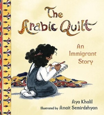 The Arabic Quilt: An Immigrant Story - Khalil, Aya