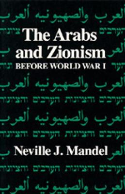 The Arabs and Zionism Before World War I - Mandel, Neville