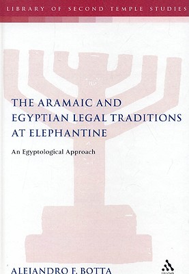 The Aramaic and Egyptian Legal Traditions at Elephantine: An Egyptological Approach - Botta, Alejandro F, and Grabbe, Lester L (Editor)