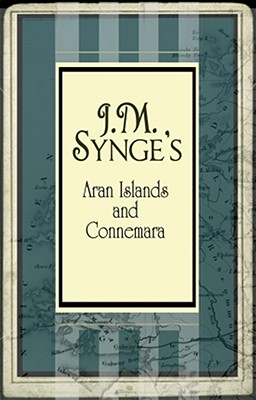 The Aran Islands and Connemara - Synge, J M