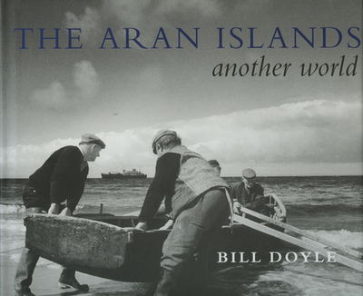 The Aran Islands: Another World - Doyle, Bill