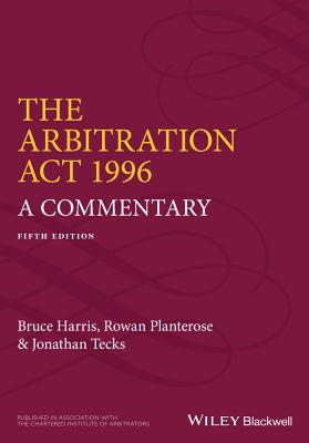 The Arbitration Act 1996: A Commentary - Harris, Bruce, and Planterose, Rowan, and Tecks, Jonathan