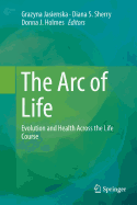 The Arc of Life: Evolution and Health Across the Life Course