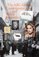 The Arcades: Contemporary Art and Walter Benjamin