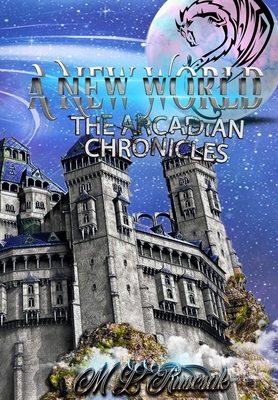 The Arcadian Chronicles: A New World - Ruscsak, M L