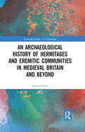 The Archaeological History of Hermitages and Eremitic Communities in Medieval Britain and Beyond: In Search of Solitude