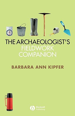 The Archaeologist's Fieldwork Companion - Kipfer, Barbara Ann, PhD
