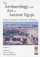 The Archaeology and Art of Ancient Egypt 2 Volume Set: Essays in Honor of David B. O'Connor, Cahier No. 36 - Hawass, Zahi A, and Richards, Janet, Dr.