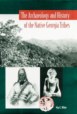 The Archaeology and History of the Native Georgia Tribes - White, Max E