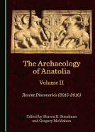 The Archaeology of Anatolia Volume II: Recent Discoveries (2015-2016)