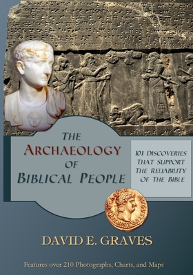 The Archaeology of Biblical People: 101 Discoveries that Support the Reliability of the Bible - Graves, David Elton