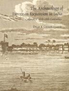 The Archaeology of European Expansion in India - Chakrabarti, Dilip K.