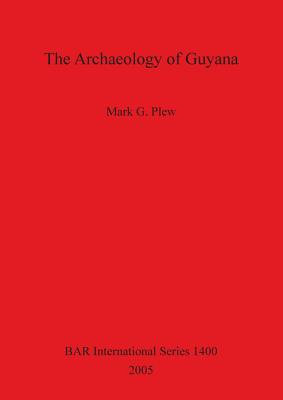 The Archaeology of Guyana - Plew, Mark G