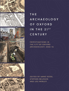 The Archaeology of Oxford in the 21st Century: Investigations in the City by Oxford Archaeology, 2006-16