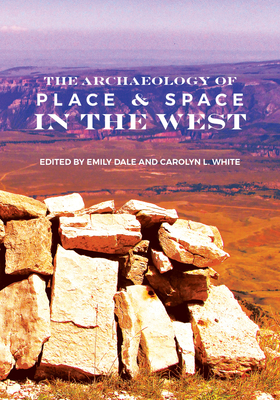 The Archaeology of Place and Space in the West - Dale, Emily (Editor), and White, Carolyn L (Editor)