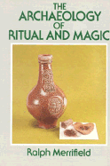 The Archaeology of Ritual and Magic