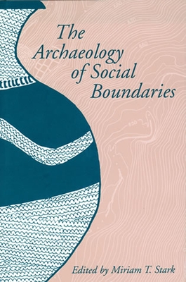 The Archaeology of Social Boundaries - Stark, Miriam T (Editor)